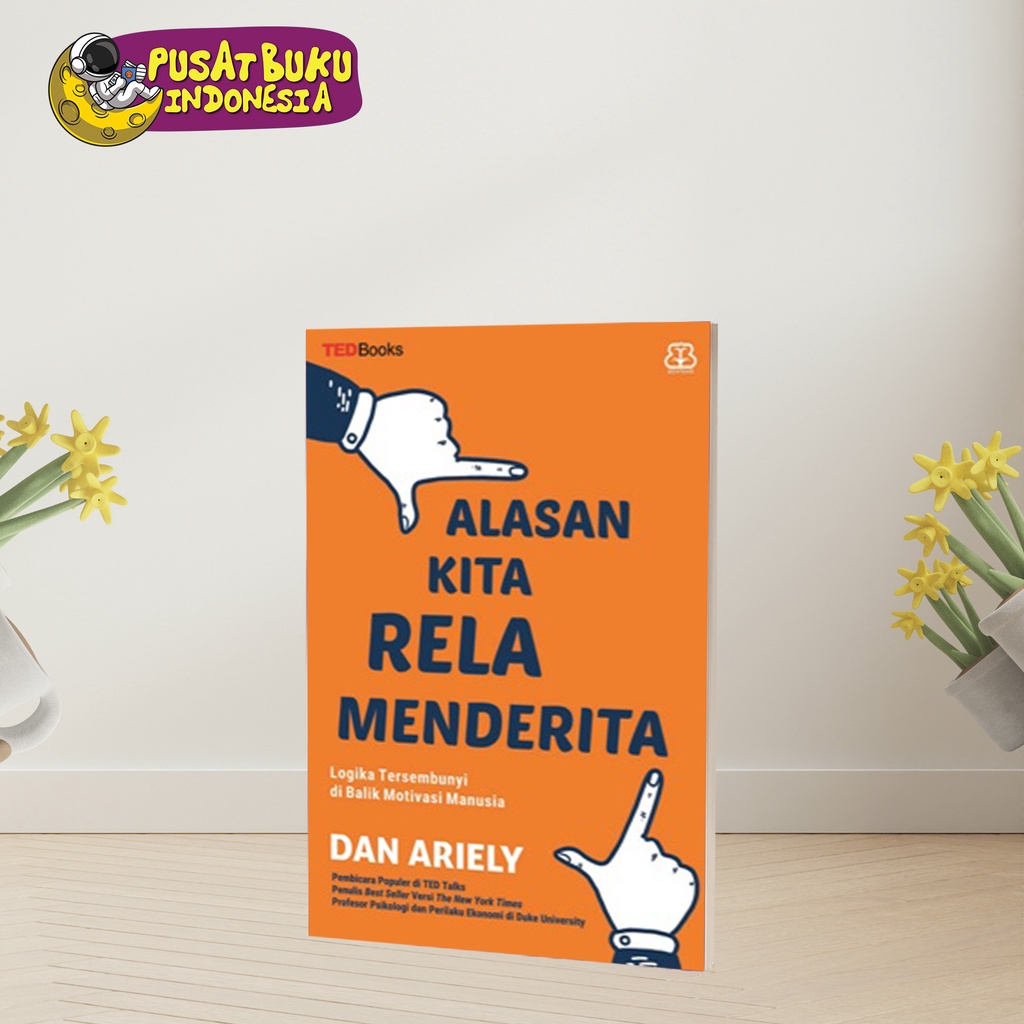 Buku Motivasi Alasan Kita Rela Menderita Dan Ariely
