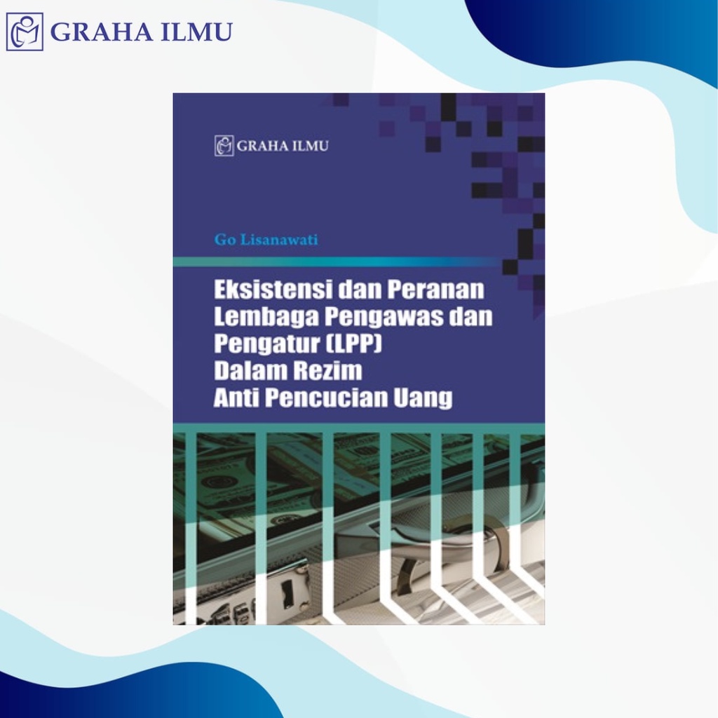 Eksistensi dan Peranan Lembaga Pengawas dan Pengatur (LPP) dalam Rezim Anti Pencucian Uang - Dr. Go Lisanawati, S.H., M.Hum.