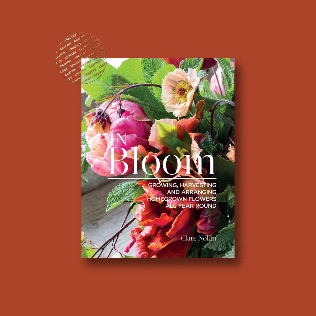 

In Bloom - Growing, Harvesting and Arrangin - Clare Nolan