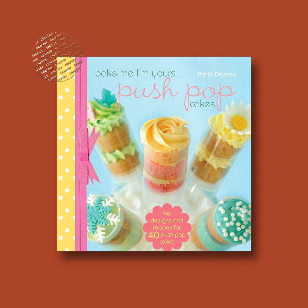 

Bake Me I'm Yours_.Push Pop Cakes - Fun Des - Katie Deacon