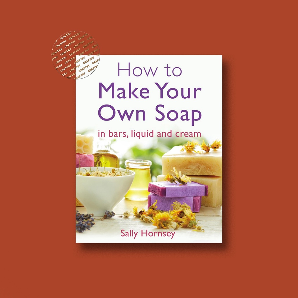 

How to Make Your Own Soap - Sally Hornsey