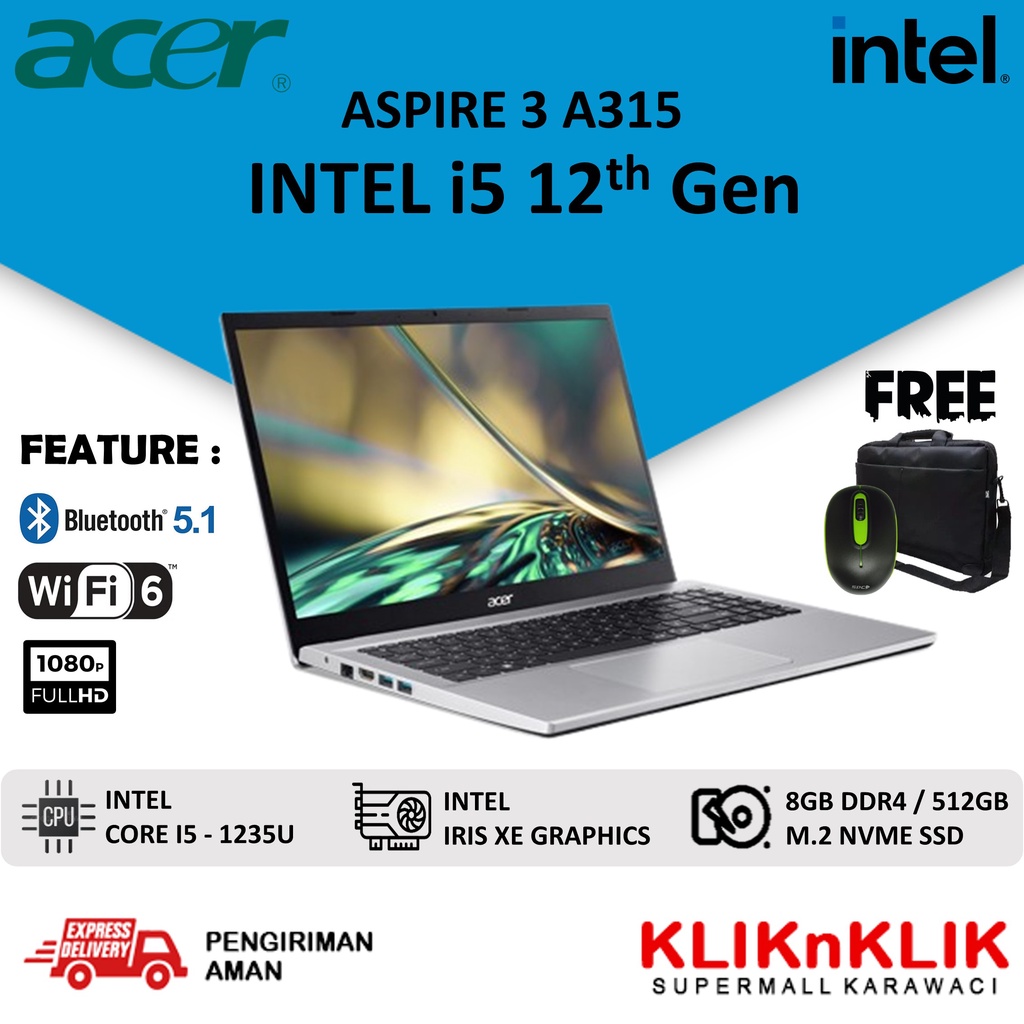 ACER CORE I5 GEN 12 ASPIRE 3 A315 RAM 8GB 256GB SSD 15.6&quot; FHD INTEL IRIS XE WINDOWS 11 HOME BERGARANSI