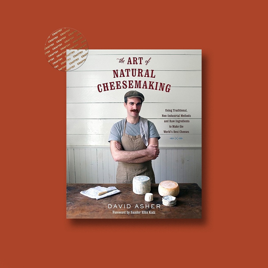 

The Art of Natural Cheesemaking - David Asher