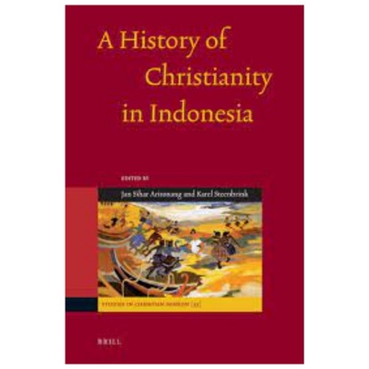 A History Of Christianisty  In Indonesia - Jan Sihar Aritonang & Karel A. Steenbrink - NR