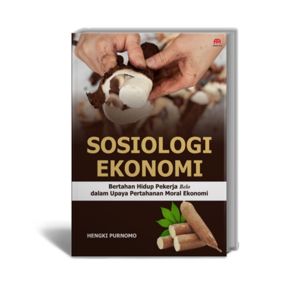 SOSIOLOGI EKONOMI Bertahan Hidup Pekerja Belo dalam Upaya Pertahanan Moral Ekonomi - Hengki Purnomo 