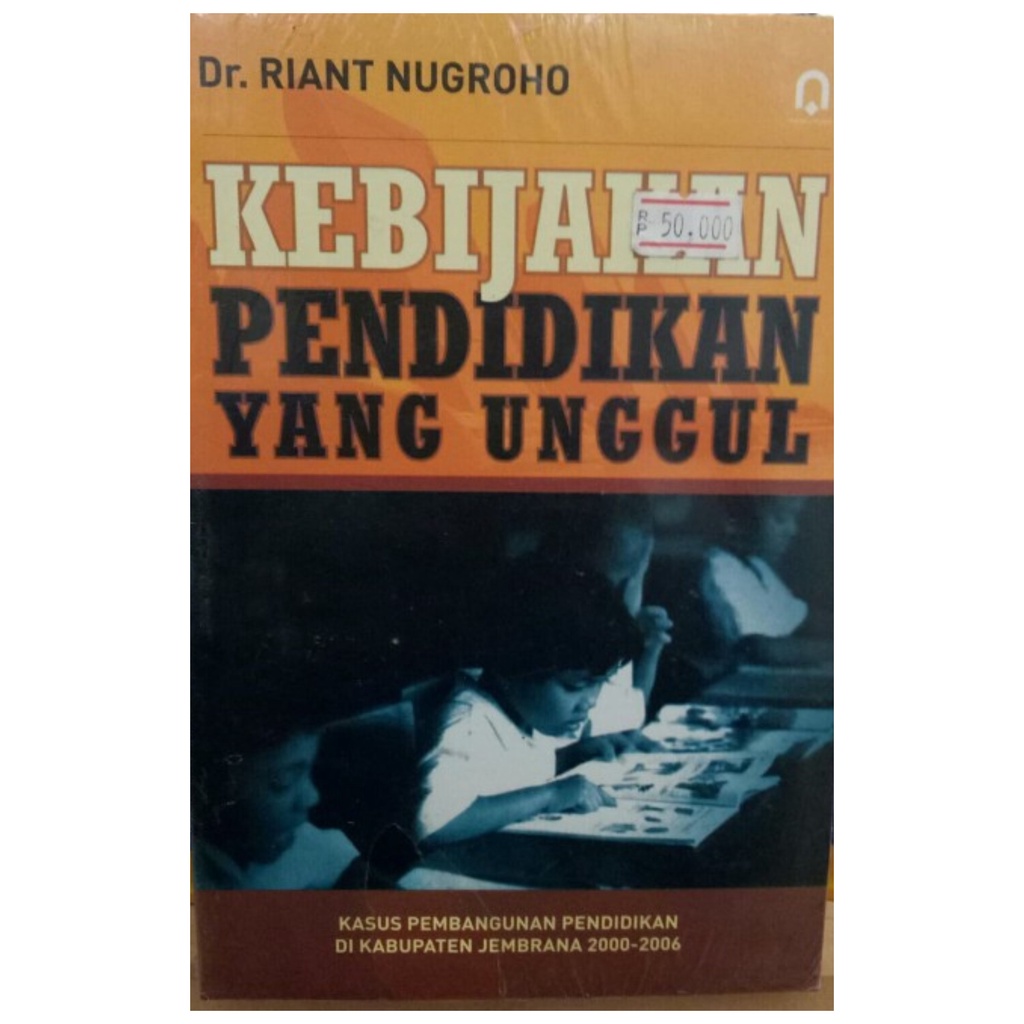 Kebijakan Pendidikan Yang Unggul - Riant Nugroho - PP