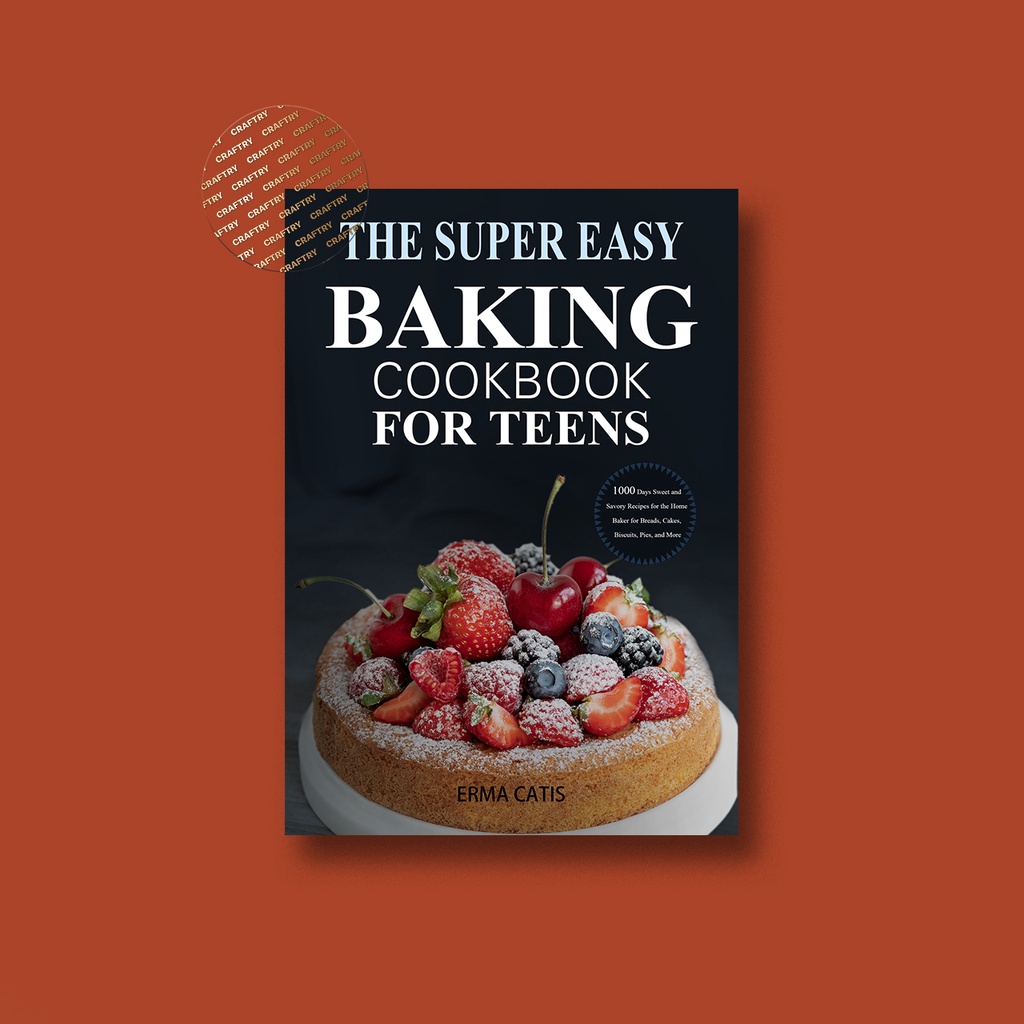 

The Super Easy Baking Cookbook for Teens - - Erma Catis