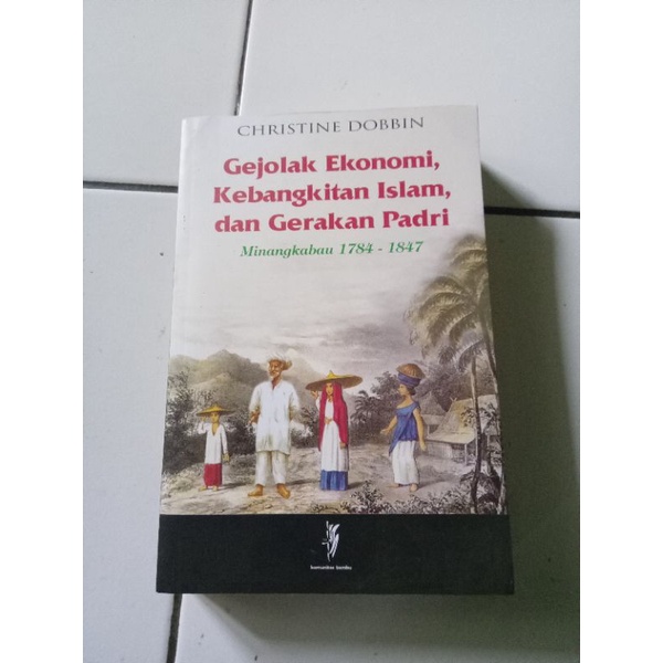 Gejolak Ekonomi Kebangkitan Islam dan Gerakan Padri Minangkabau 1784-1847