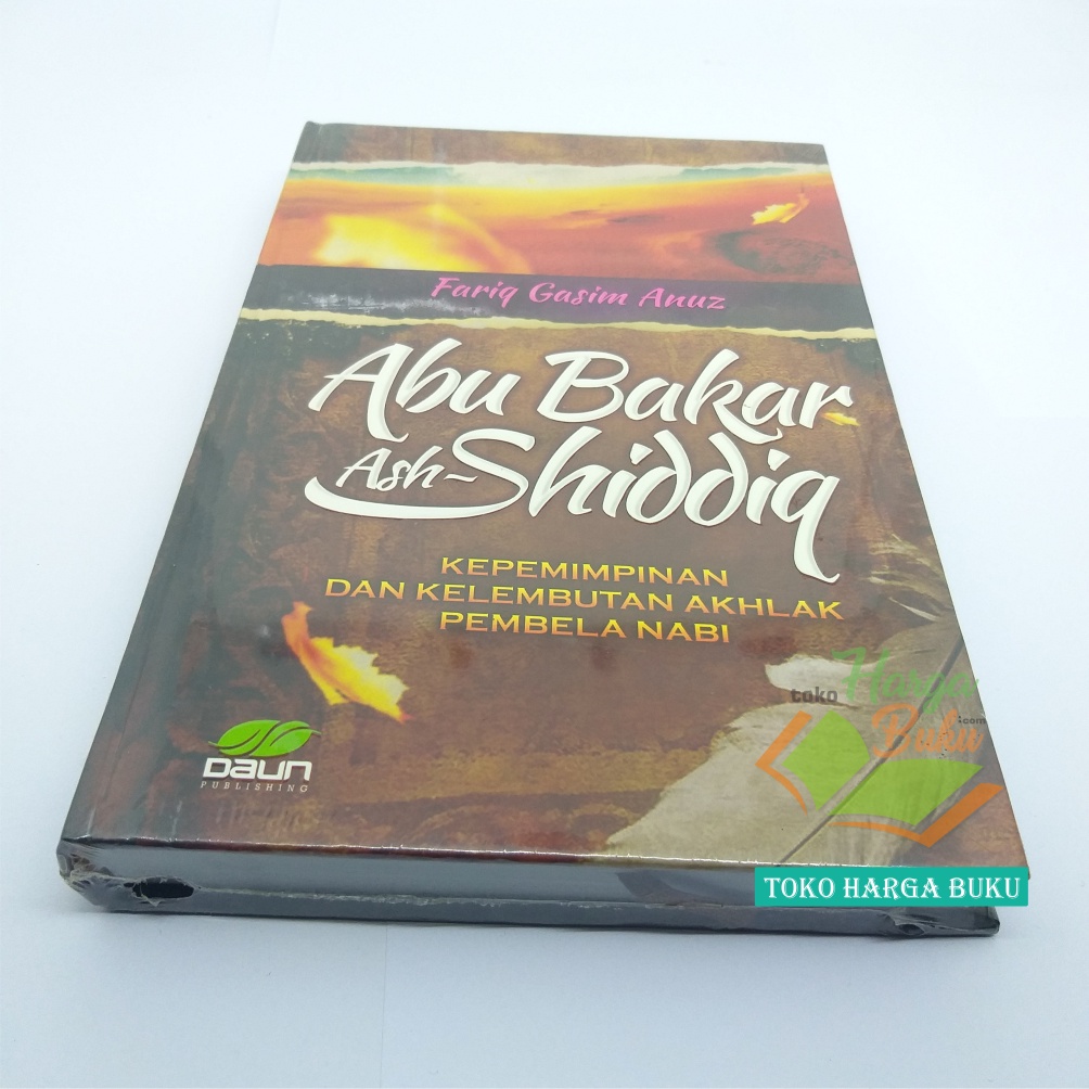 Abu Bakar Ash-Shiddiq Kepemimpinan Dan Kelembutan Akhlak Pembela Nabi Muhammad Biografi Khalifah Penerbit Daun Publishing