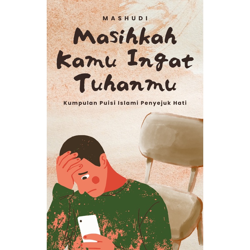 Masihkah Kamu Ingat Tuhanmu (Kumpulan Puisi Islami Penyejuk Hati)