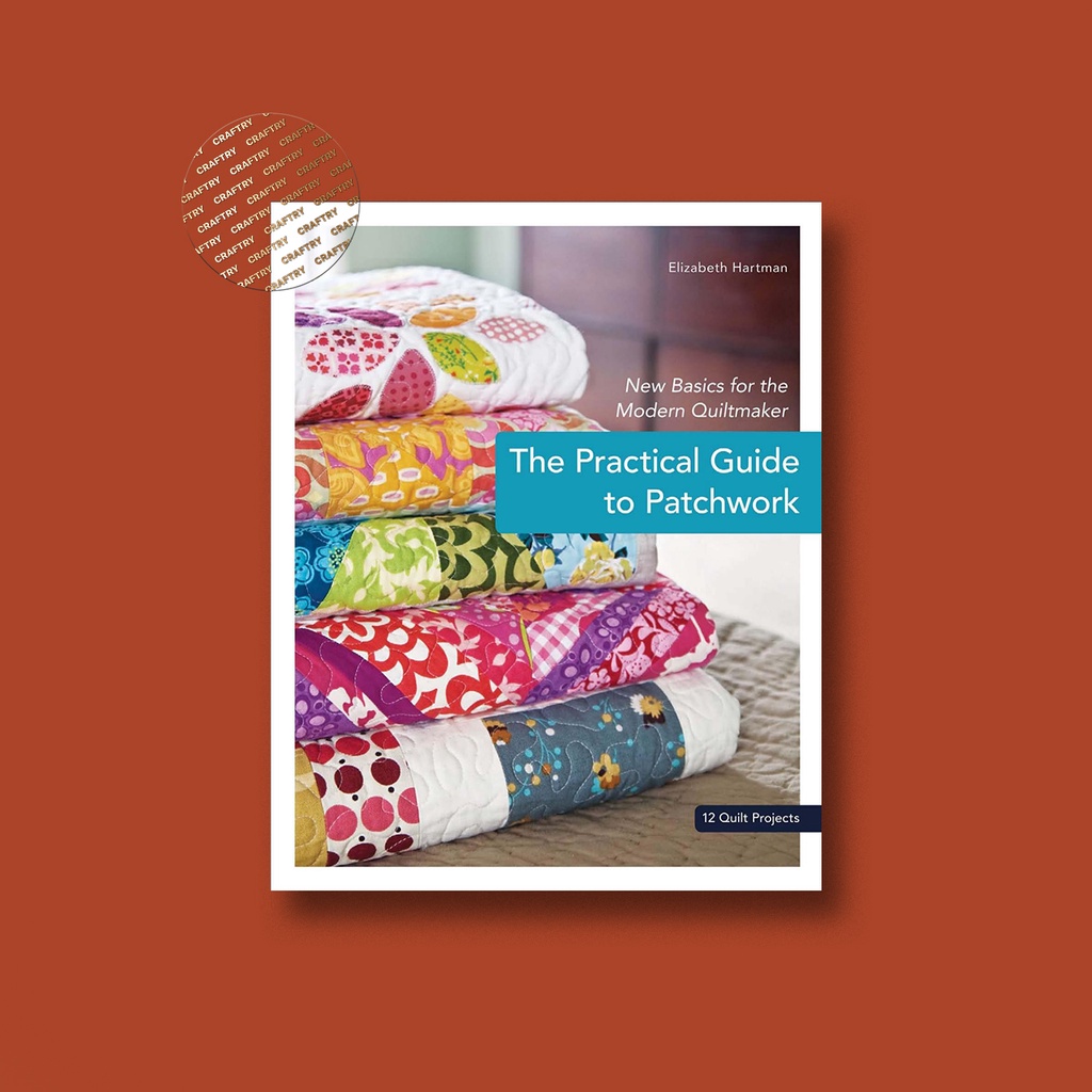 

The Practical Guide to Patchwork - Elizabeth Hartman