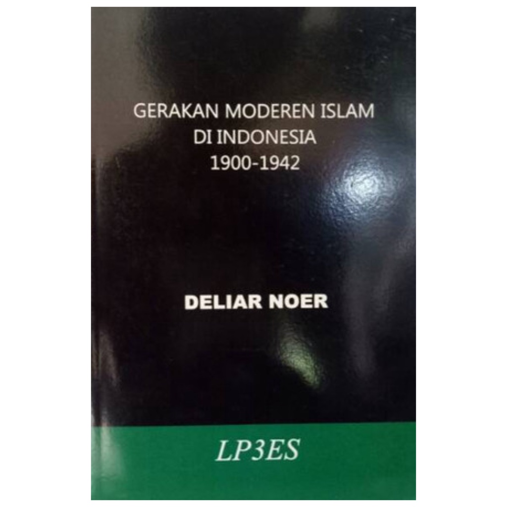 Gerakan Moderen Islam Indonesia 1900 -1942 - Deliar Noer - NR