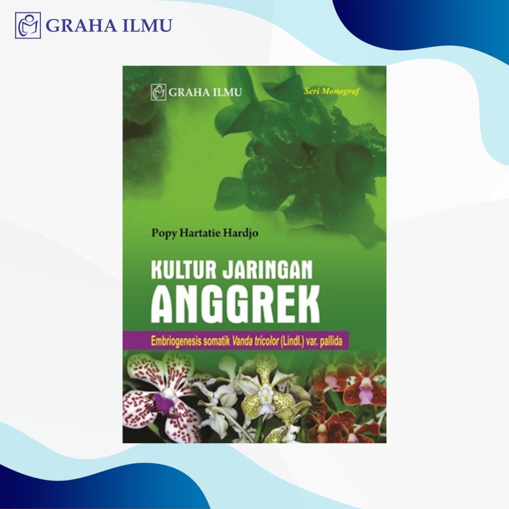 Kultur Jaringan Anggrek; Embriogenesis somatik Vanda tricolor (Lindl.) var. pallida - Popy Hartatie 