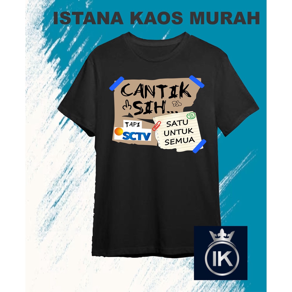 KAOS COD/KAOS CANTIK SI TAPI SCTV/KAOS MURAH