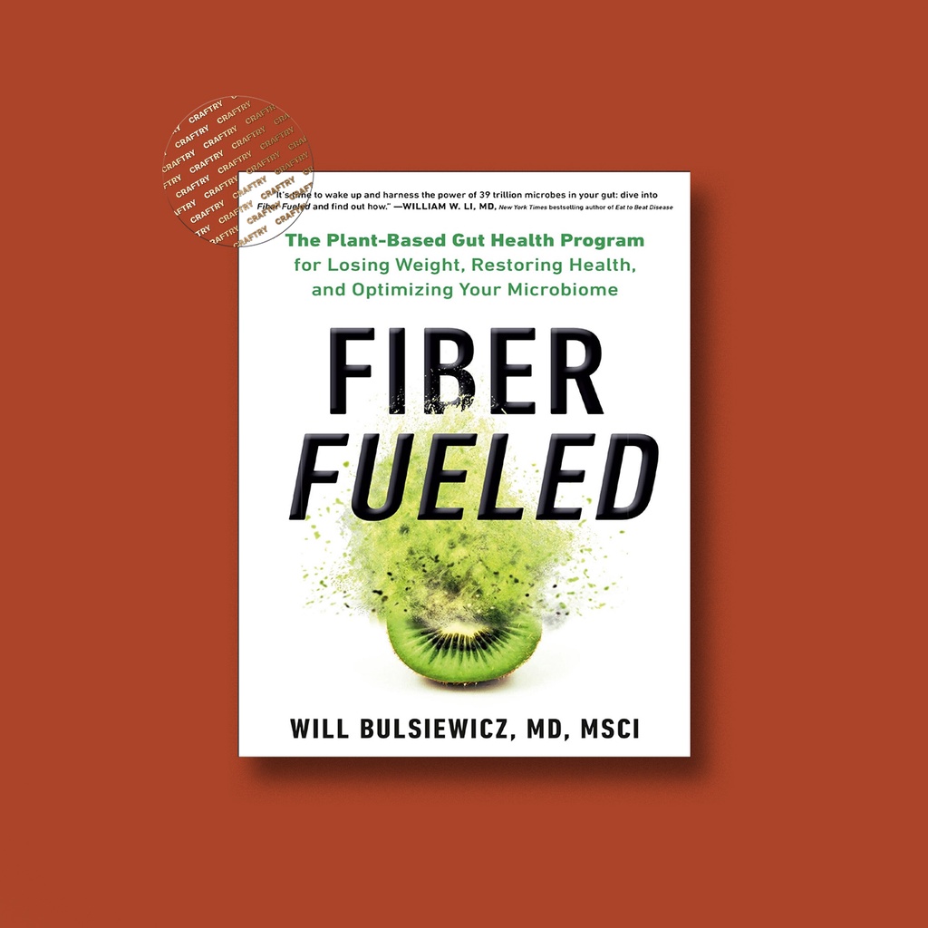 

Fiber Fueled - The Plant Based Gut Health P - Will Bulsiewicz, MD. MSCI