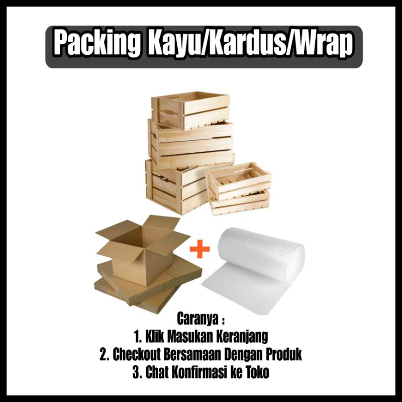 

Packing Kayu Besar/Kardus/Wrap (khusus pembeli di toko kami)