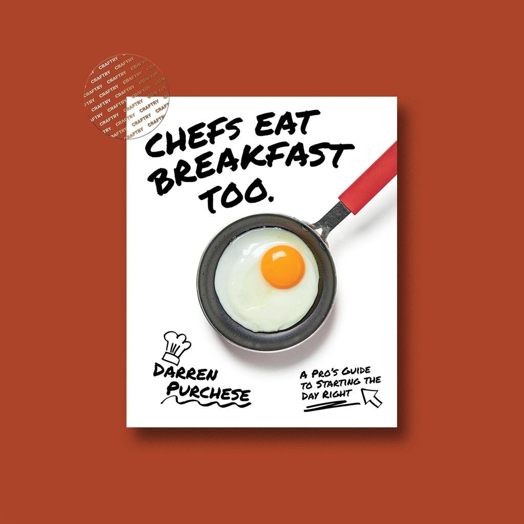 

Chefs Eat Breakfast Too - A Pro's Guide to Starting the day right - Darren Purchese