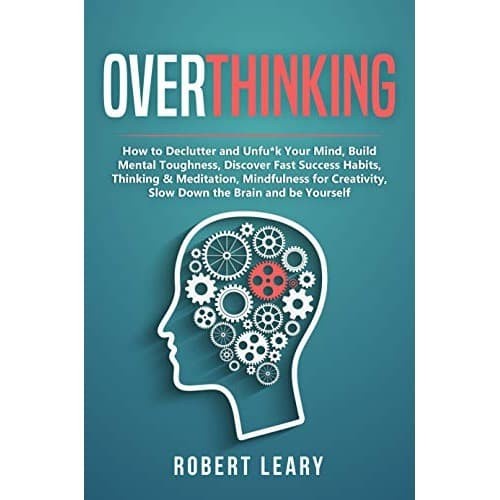 

Overthinking: How to Declutter and Unfu*k Your Mind