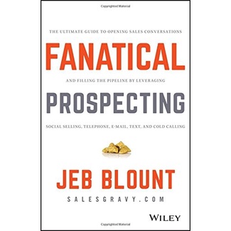 

Fanatical Prospecting: The Ultimate Guide to Opening Sales