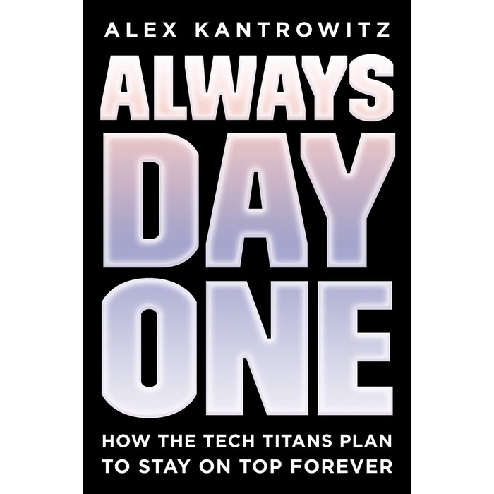 

Always Day One: How the Tech Titans Plan to Stay on Top Forever