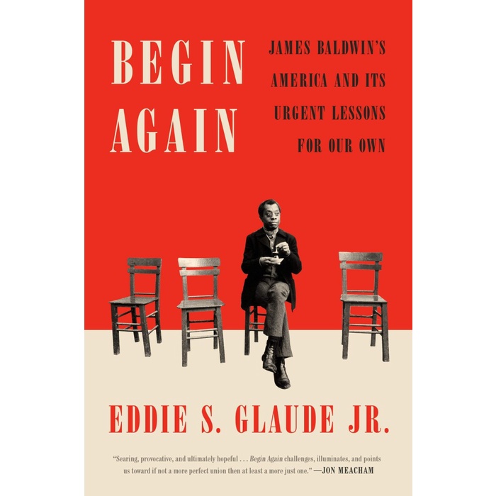 

Begin Again: James Baldwin's America and Its Urgent Lessons