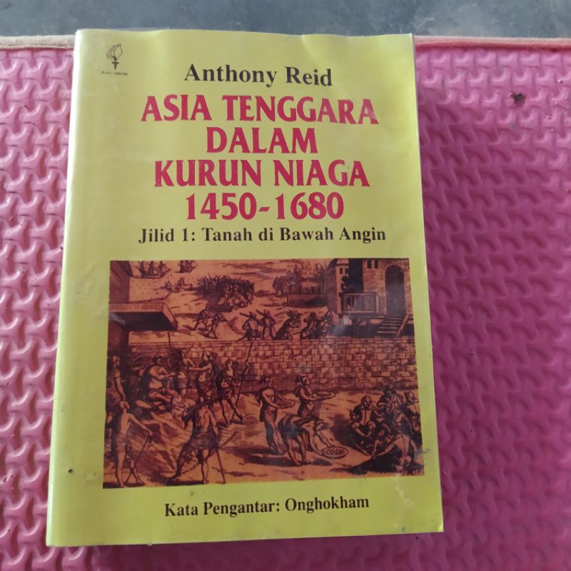

buku Asia Tenggara Dalam Kurun Niaga 1450-1680 jilid 1 karya Anthony Reid