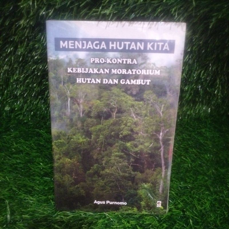 BUKU MENJAGA HUTAN KITA PRO-KONTRA KEBIJAKAN MORATORIUM HUTAN DAN GAMBUT