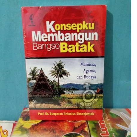 BUKU SEJARAH KONSEP KU MEMBANGUN BANGSA BATAK MANUSIA AGAMA DAN BUDAYA ORIGINAL OLEH Prof,Dr, Bungar