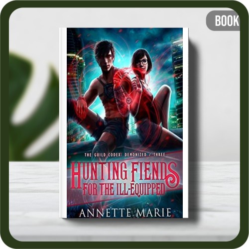 

Buku - Annette Marie Hunting Fiends for the Ill-Equipped