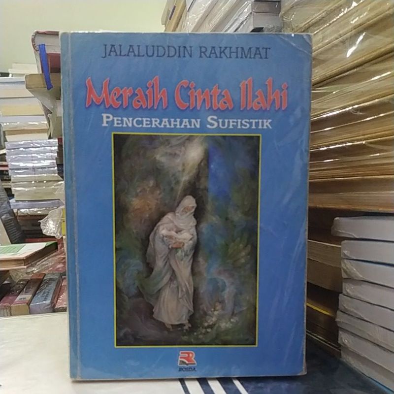 meraih cinta ilahi pencerahan sufistik  by Jalaluddin Rakhmat