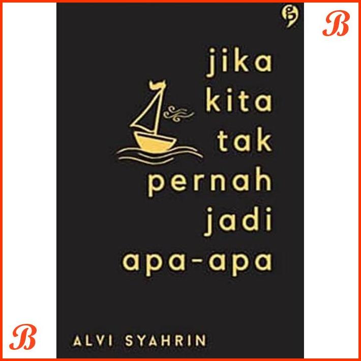 

JIKA KITA TAK PERNAH JADI APA-APA BY ALVI SYAHRIN | DJB