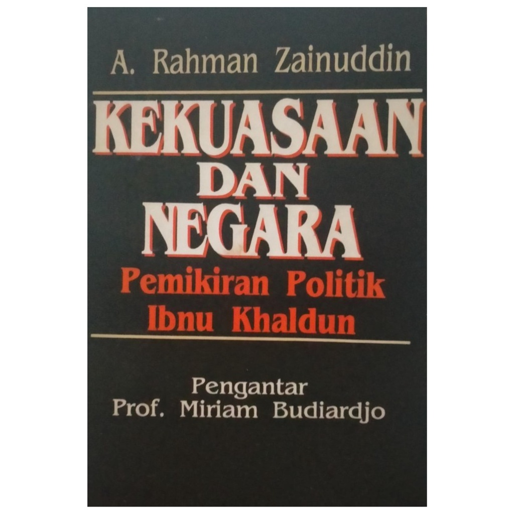 Kekuasaan dan Negara Pemikiran Politik Ibnu Khaldun - A Rahman Zainuddin - NR