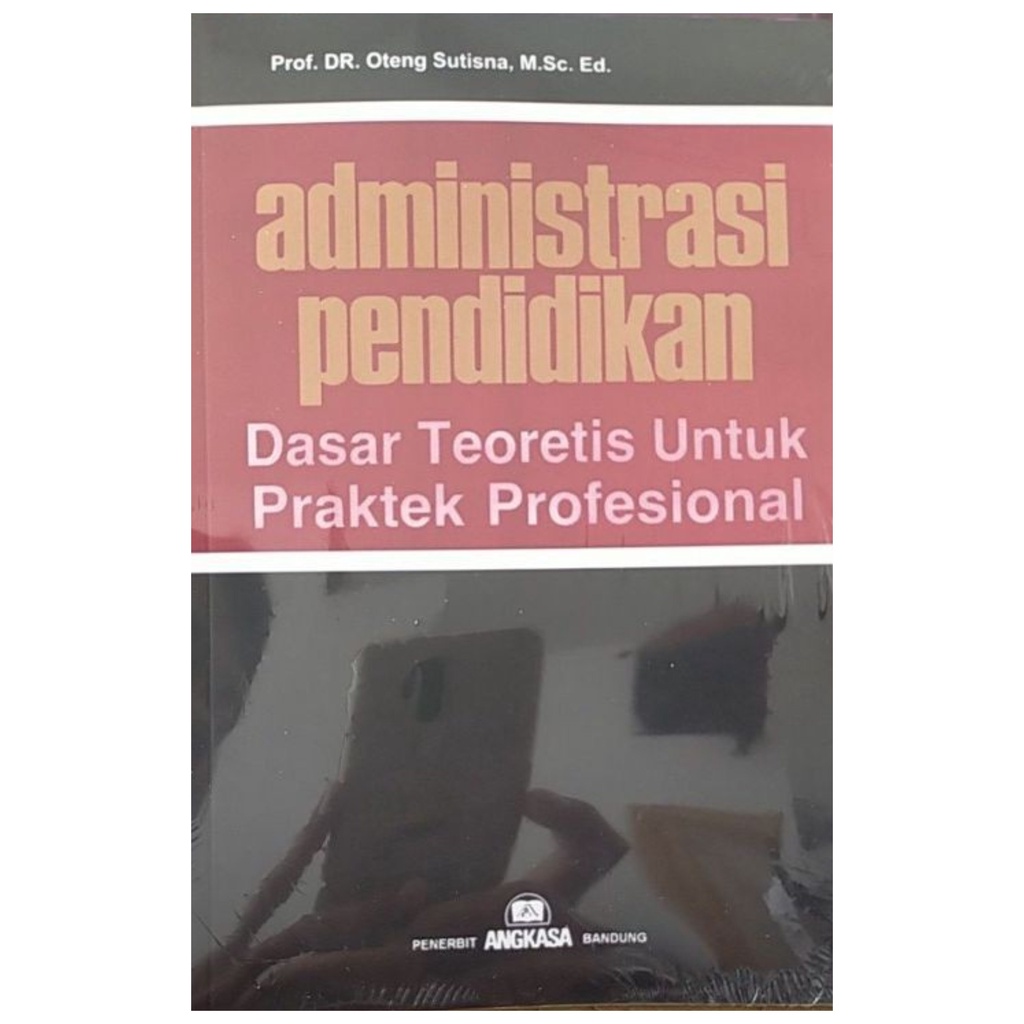 Admisnistrasi Pendidikan Dasar Teoritis Untuk Praktek Profesional - Oteng Sutisna - NR
