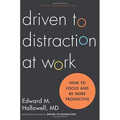 

Driven to Distraction at Work: How to Focus and Be More Productive