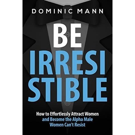 

Attract Women: Be Irresistible: How to Effortlessly Attract Women