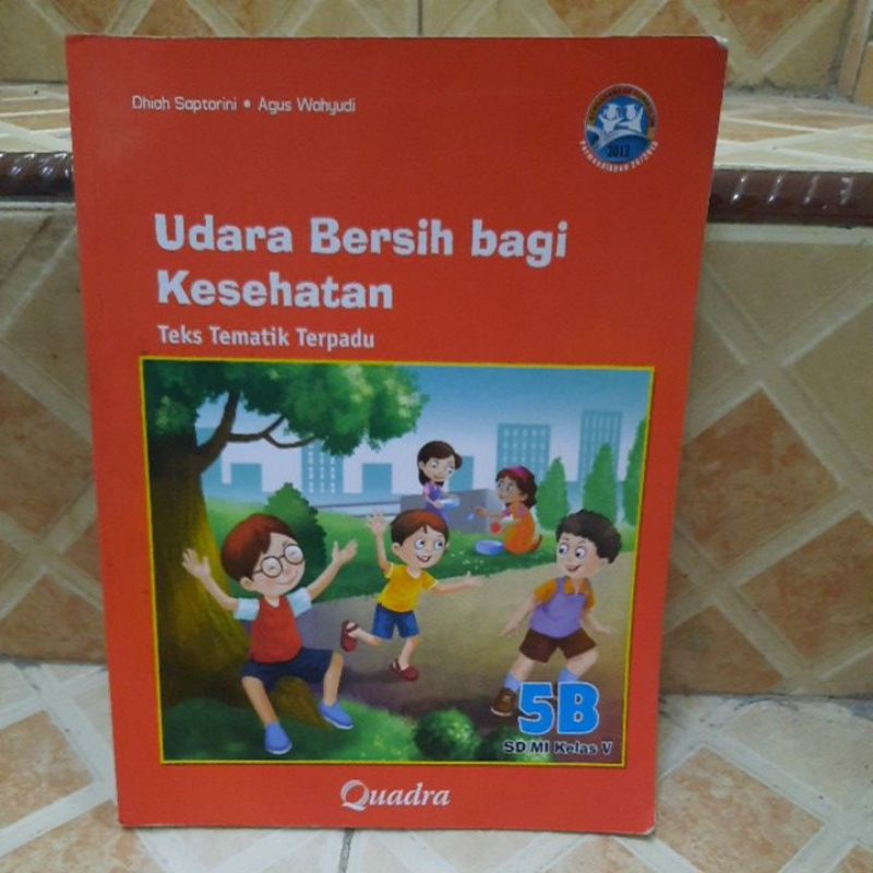 BUKU TEKS TEMATIK TERPADU KURIKULUM 2013 QUADRA 5B UDARA BERSIH BAGI KESEHATAN BUKU BEKAS TEMATIK KE