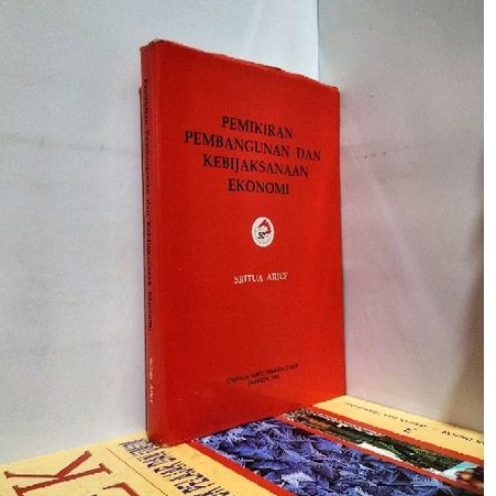PEMIKIRAN PEMBANGUNAN DAN KEBIJAKSANAAN EKONOMI.KARYA.SRITUA ARIEF