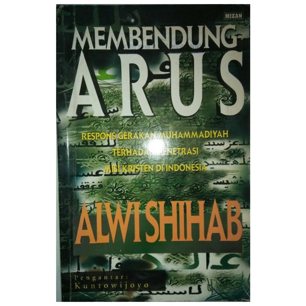 Membendung Arus - Respon Gerakan Muhammadiyah Terhadap Penetrasi Misi Kristen di Indonesia - Alwi Sh