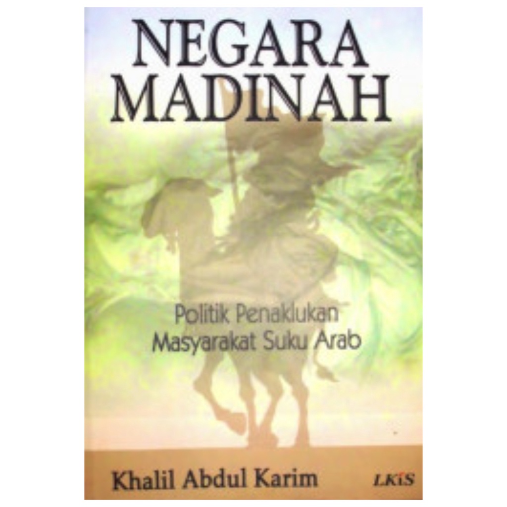 Negara Madinah Politik Penaklukan Masyarakat Suku Arab - Khalil Abdul Karim - NR