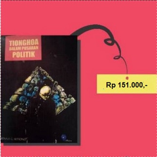 Terlaris Tionghoa Dalam Pusaran Politik/Benny G Setiono