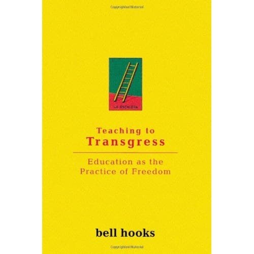 

Teaching to Transgress: Education as the Practice