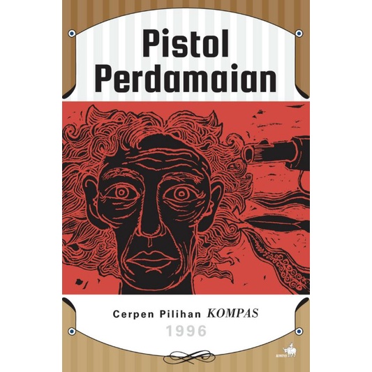 PISTOL PERDAMAIAN Cerpen Pilihan KOMPAS 1996