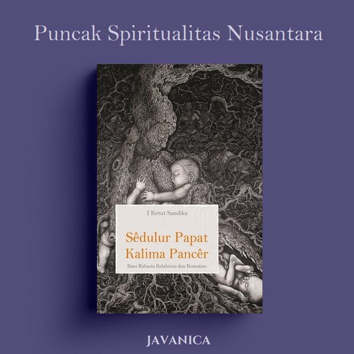 

Sedulur Papat Kalima Pancer: Puncak Spiritualitas Nusantara