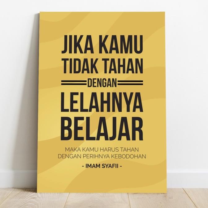Poster Quote Imam Syafi'I Jika Kamu Tidak Tahan Dengan Lelahnya Belaja