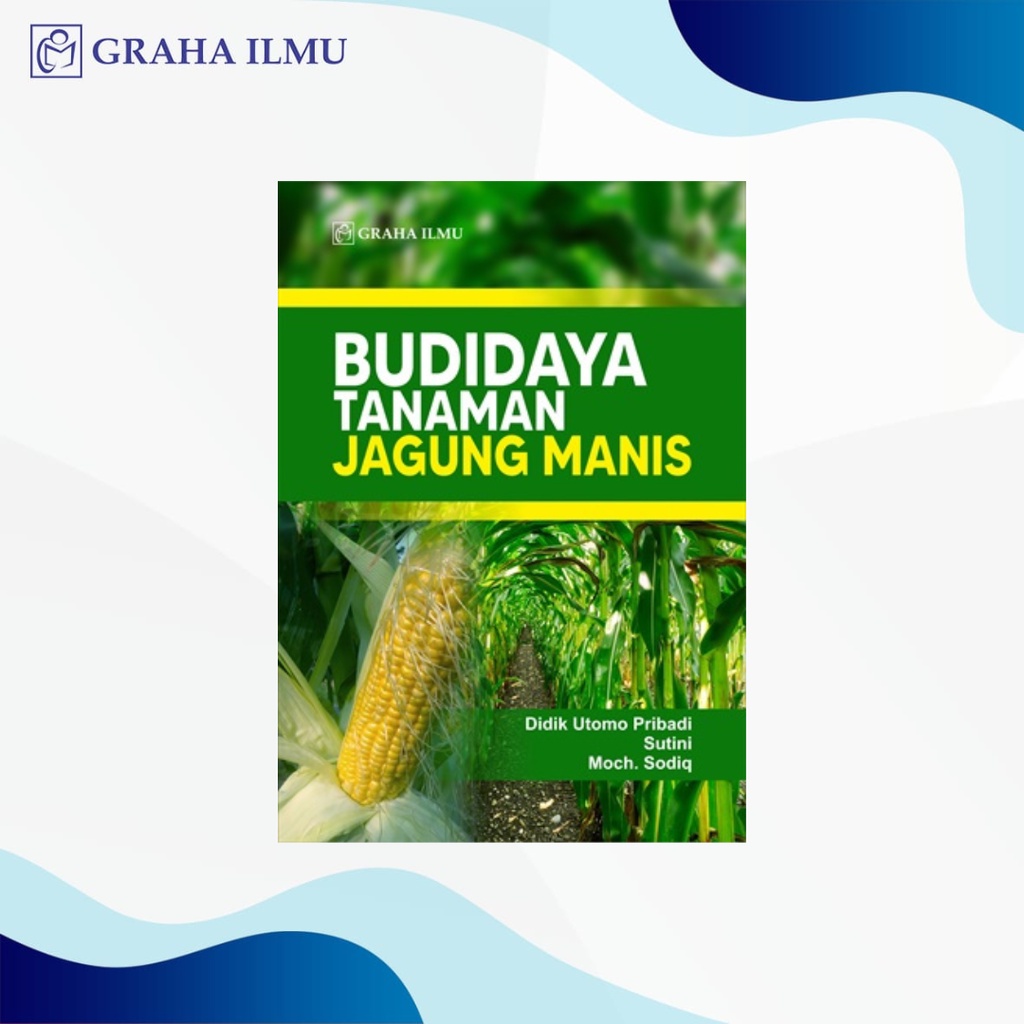 Budidaya Tanaman Jagung Manis - Didik Utomo Pribadi; Sutini; Moch. Sodiq