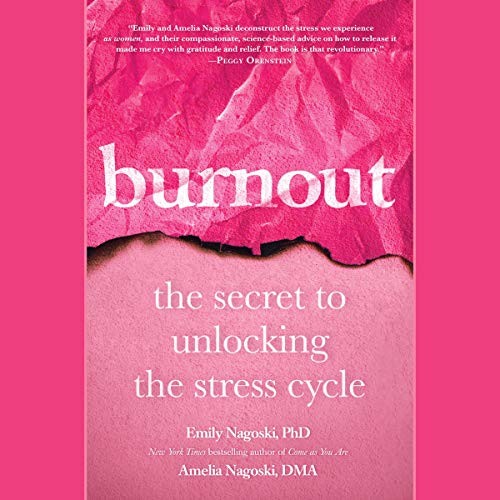 

Burnout: The Secret to Unlocking the Stress Cycle