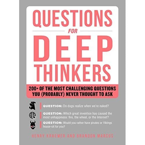 

Questions for Deep Thinkers: 200+ of the Most Challenging Questions