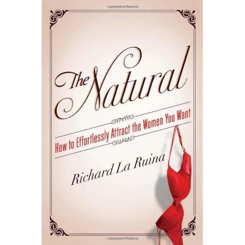

The Natural: How to Effortlessly Attract the Women You Want