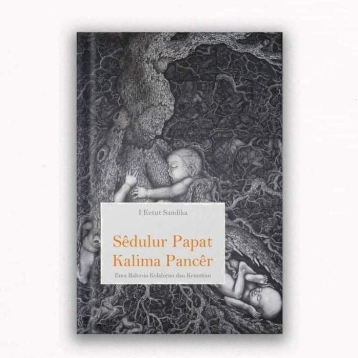 

Buku Sdulur Papat Kalima Pancr: Ilmu Rahasia Kelahiran Dan Kematian