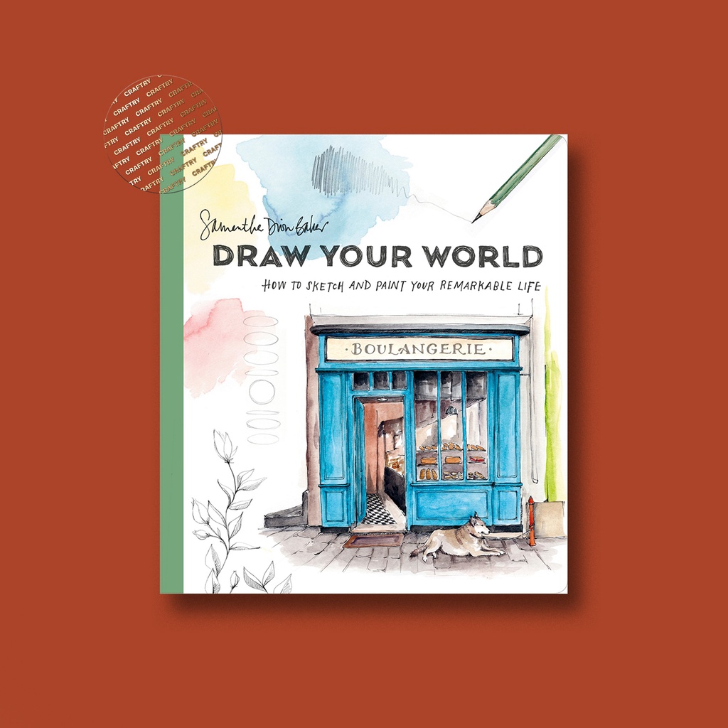 

Draw Your World - How to Sketch and Paint Your Remarkable life - Samantha Dion Baker